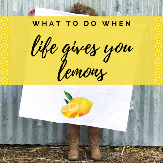 What To Do When Life Gives You Lemons